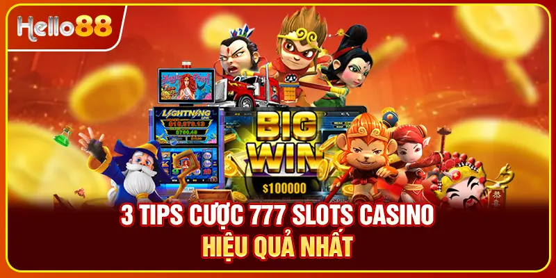 3 tips cược 777 slots casino hiệu quả nhất