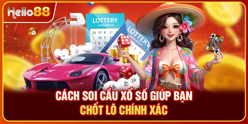 Cách soi cầu xổ số giúp bạn chốt lô chính xác