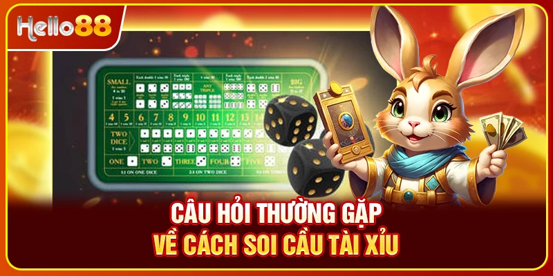 Câu hỏi thường gặp về cách soi cầu tài xỉu