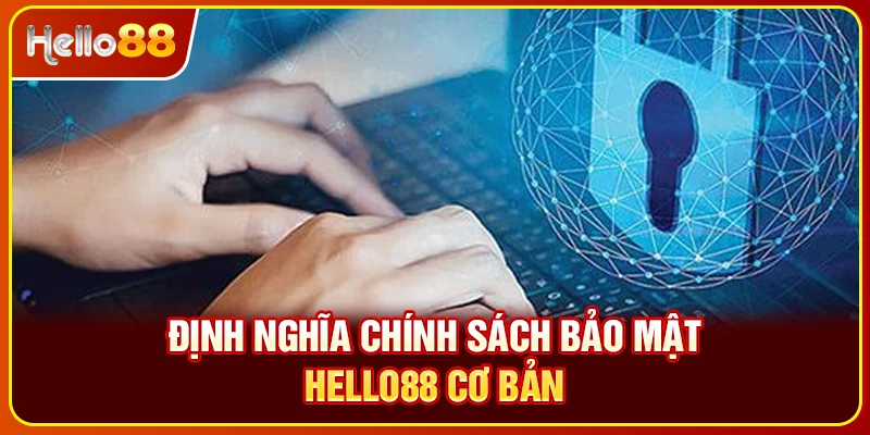 Định nghĩa chính sách bảo mật Hello88 cơ bản