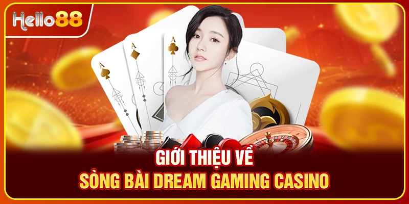Giới thiệu về sòng bài Dream gaming casino