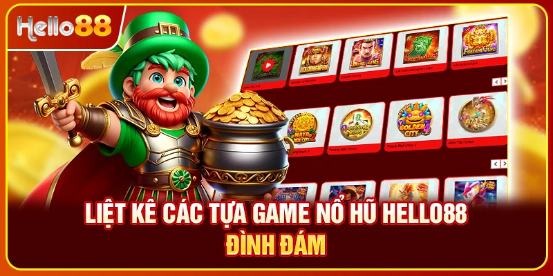  Liệt kê các tựa game nổ hũ Hello88 đình đám