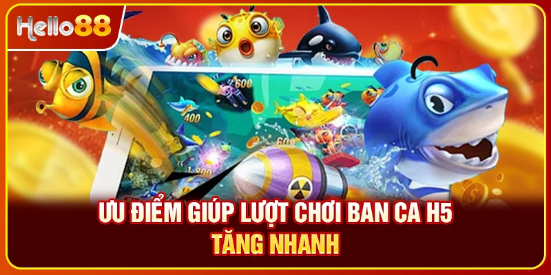 Ưu điểm giúp lượt chơi ban ca H5 tăng nhanh