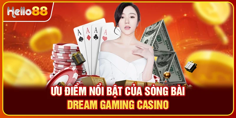 Ưu điểm nổi bật của sòng bài Dream gaming casino